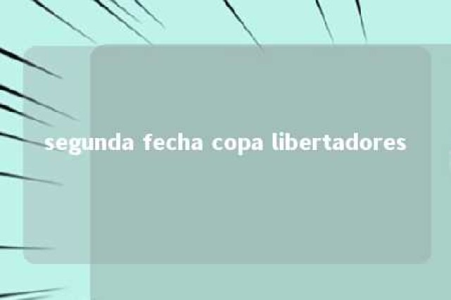 segunda fecha copa libertadores 