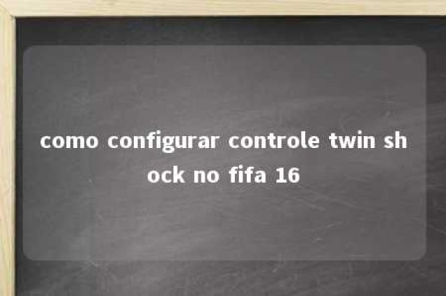 como configurar controle twin shock no fifa 16 