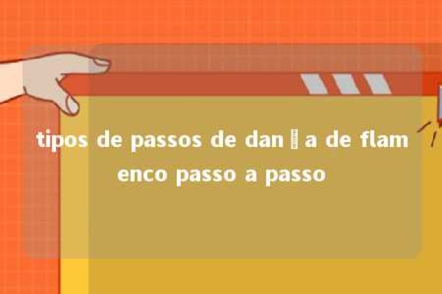 tipos de passos de dança de flamenco passo a passo 