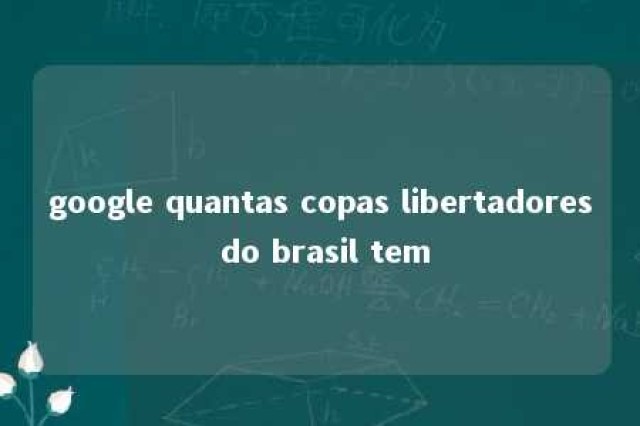 google quantas copas libertadores do brasil tem 