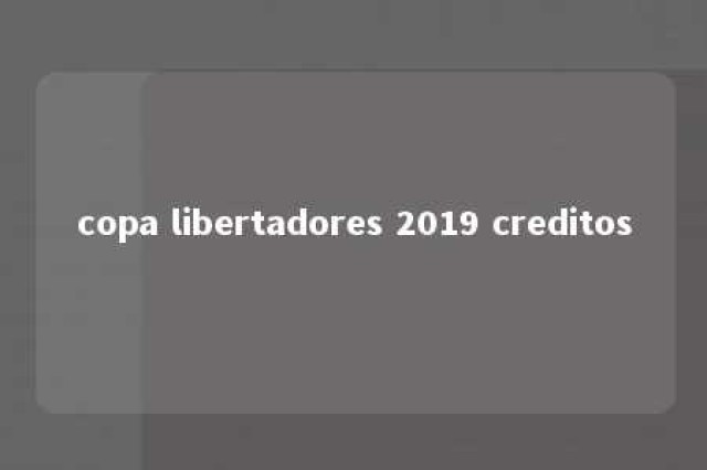 copa libertadores 2019 creditos 