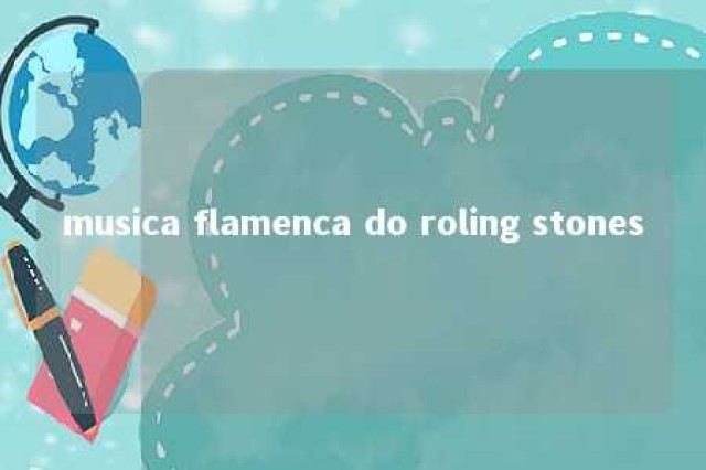 musica flamenca do roling stones 