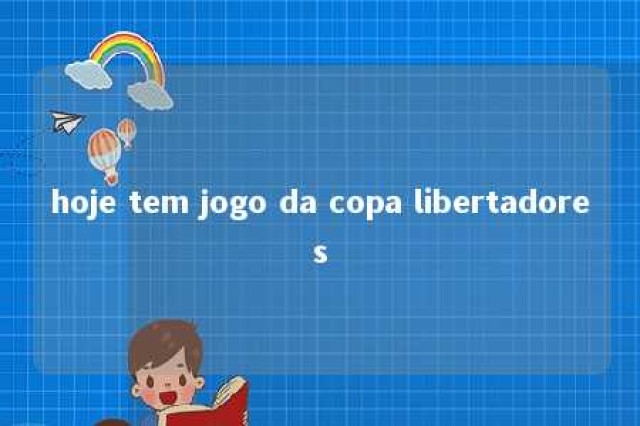 hoje tem jogo da copa libertadores 